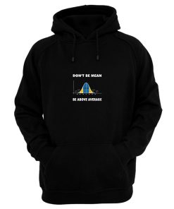 Dont Be Mean Be Above Average Hoodie