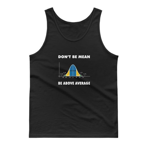 Dont Be Mean Be Above Average Tank Top