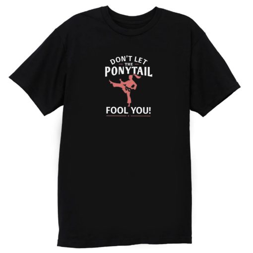Dont Let Ponytail Karate Girl T Shirt
