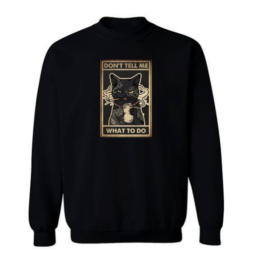 Dont Tell Me What To Do Smokey Cats Sweatshirt