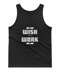 Dont Wish For It Work For It Tank Top