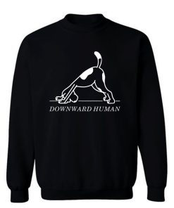 Downward Human Funny Saying Dog Animal Sweatshirt