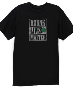Drunk Lives Matters T Shirt