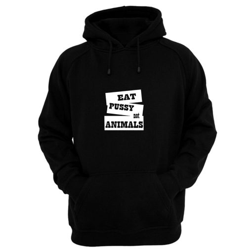 Eat Pussy Not Animals Hoodie