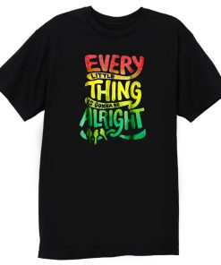 Every Little Thing Is Gonna Be Alright T Shirt