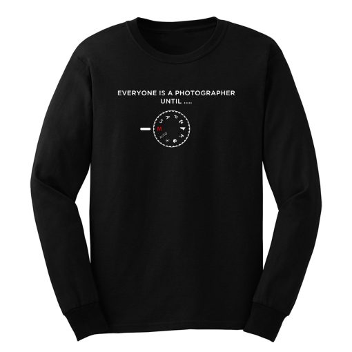 Everyone Is A Photographer Long Sleeve