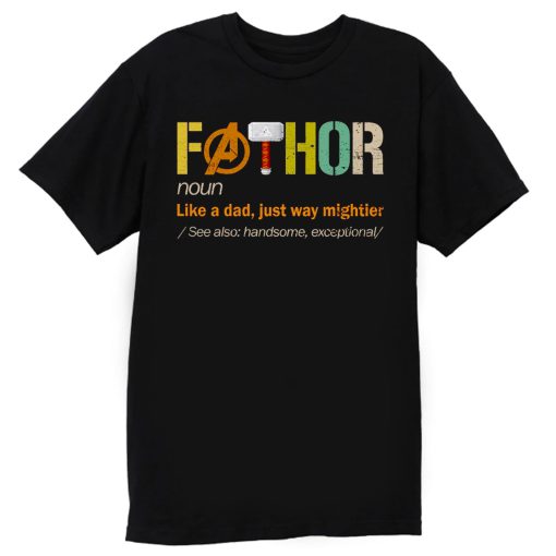 FATHOR Noun Like A Dad Just Way Mightier T Shirt