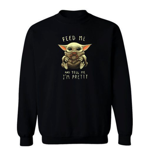 Feed Me Baby Yoda Pretty Sweatshirt