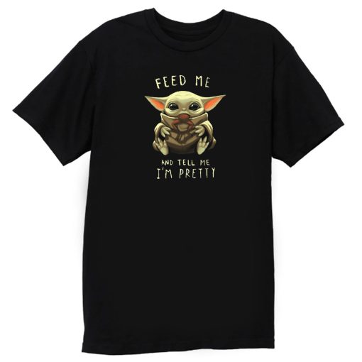 Feed Me Baby Yoda Pretty T Shirt