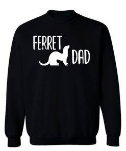 Ferret Dad Pet Ferret Sweatshirt
