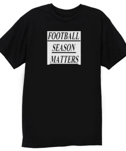 Football Season Matters T Shirt