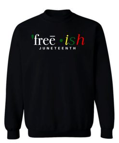 Free ish JuneTeenth Black History Month Sweatshirt