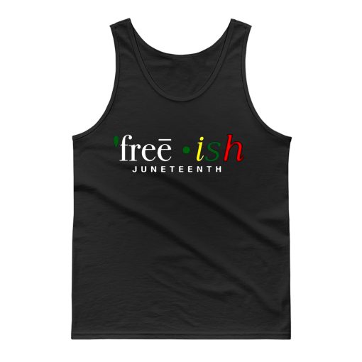 Free ish JuneTeenth Black History Month Tank Top