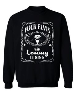 Fuck Elvis LEMMY Is King Sweatshirt