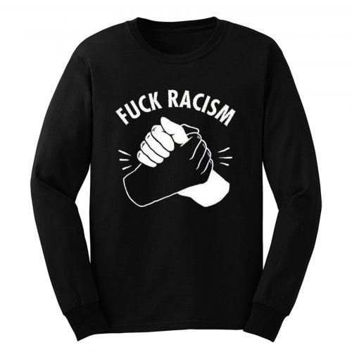 Fuck Racism Peace Love Long Sleeve