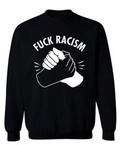 Fuck Racism Peace Love Sweatshirt