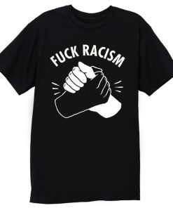 Fuck Racism Peace Love T Shirt