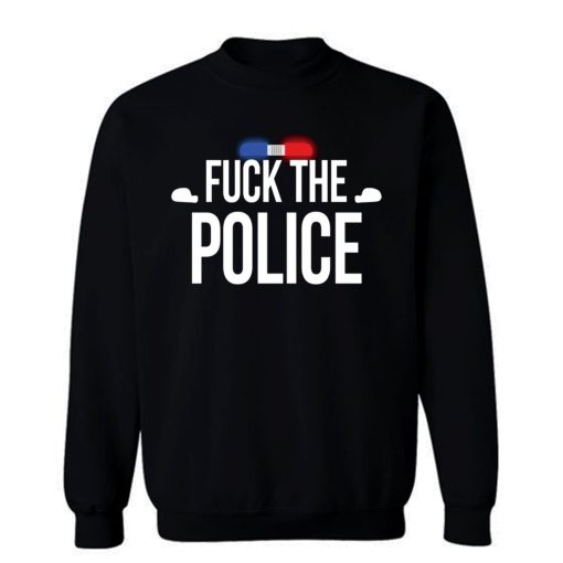 Fuck The Police Siren Sweatshirt