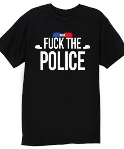 Fuck The Police Siren T Shirt