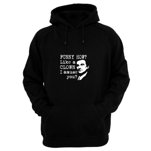 Funny How Like A Clown Gangsters Quotes Hoodie