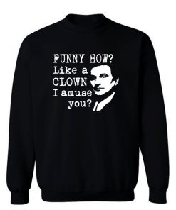 Funny How Like A Clown Gangsters Quotes Sweatshirt