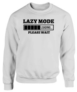 Funny Sarcasm Lazy Mode Loading Please Wait Sweatshirt