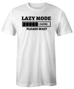 Funny Sarcasm Lazy Mode Loading Please Wait T Shirt