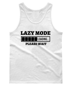 Funny Sarcasm Lazy Mode Loading Please Wait Tank Top