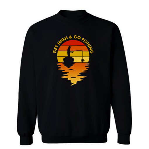 Get High Go Fishing Fisherman Sweatshirt