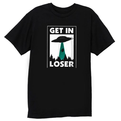 Get In Loser Spaceship T Shirt