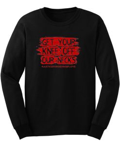Get Your Knee Off Our Neck Long Sleeve