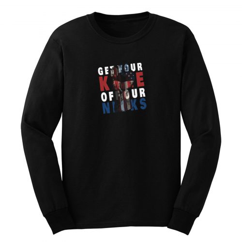Get Your Knee Off Our Necks American Long Sleeve
