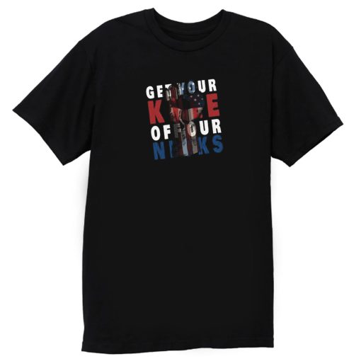 Get Your Knee Off Our Necks American T Shirt