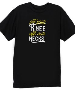 Get Your Knee Off Our Necks Retro T Shirt