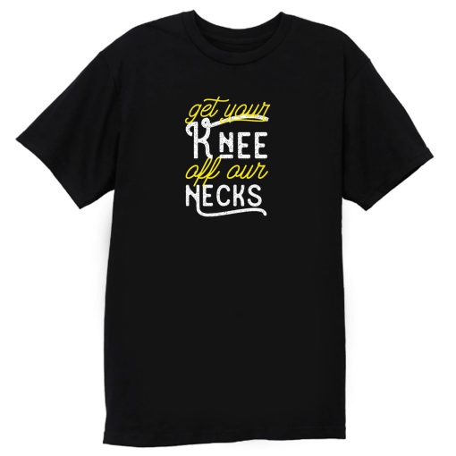 Get Your Knee Off Our Necks Retro T Shirt