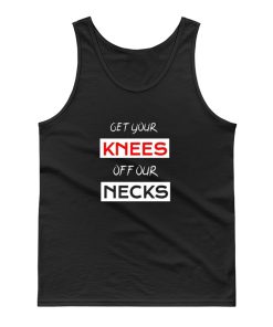 Get Your Knees Off Our Necks Tank Top