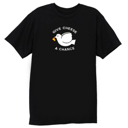 Give Cheese A Chance Peace T Shirt