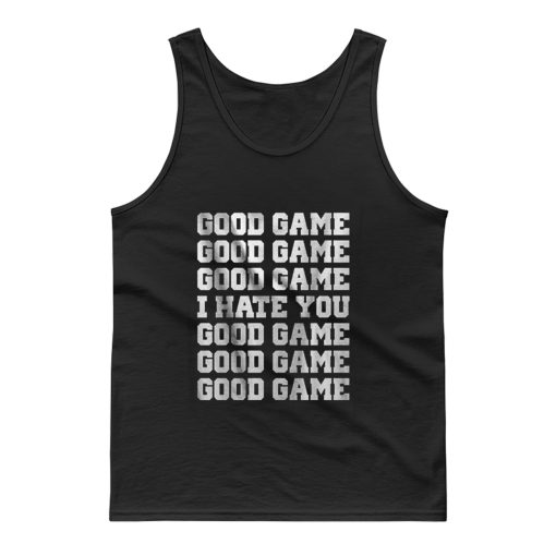 Good Game I Hate You Tank Top