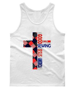 Good Girl Loves Sewing Love Jesus Love America Independence Day Tank Top