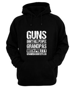Guns Dont Kill People Grandpas With Pretty Grandaughters Do Hoodie