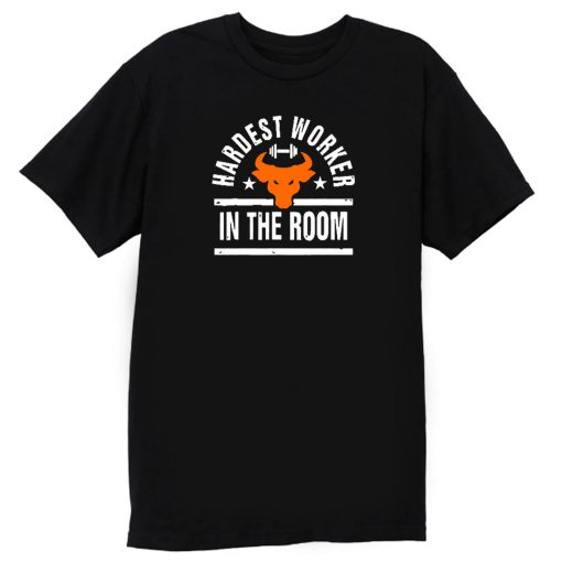 Hardest worker in the room T Shirt
