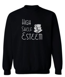 High Shelf Esteem Book Lovers Sweatshirt