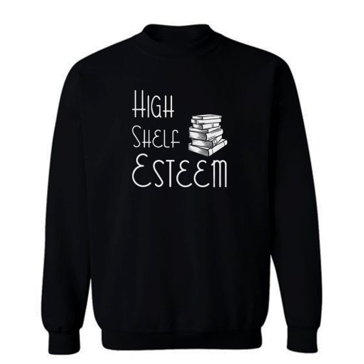 High Shelf Esteem Book Lovers Sweatshirt