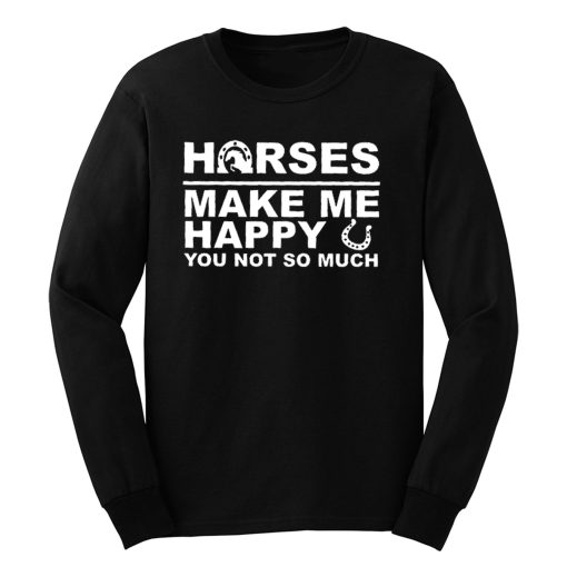 Horses Make Me Happy Horse Lover Long Sleeve