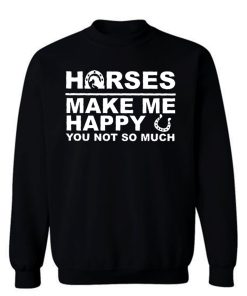 Horses Make Me Happy Horse Lover Sweatshirt