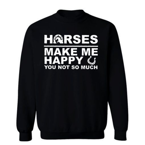 Horses Make Me Happy Horse Lover Sweatshirt