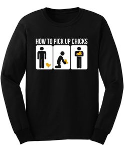 How to Pick Up Chicks Funny Sarcastic Joke Long Sleeve
