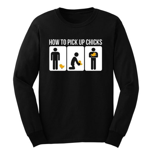 How to Pick Up Chicks Funny Sarcastic Joke Long Sleeve