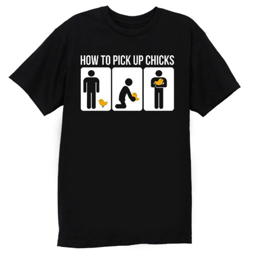 How to Pick Up Chicks Funny Sarcastic Joke T Shirt