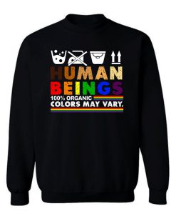 Human Beings 100 Organic Colors May Vary LGBT Sweatshirt